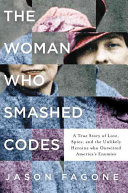 The Woman Who Smashed Codes: A True Story of Love, Spies, and the Unlikely Heroine Who Outwitted America's Enemies