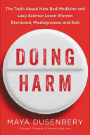 Doing Harm: The Truth About How Bad Medicine and Lazy Science Leave Women Dismissed, Misdiagnosed, and Sick