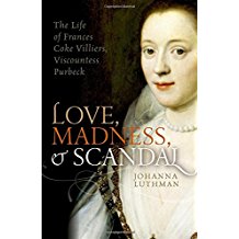 Love, Madness, and Scandal: The Life of Frances Coke Villiers, Viscountess Purbeck
