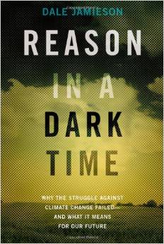 Reason in a Dark Time: Why the Struggle Against Climate Change Failed—and What It Means for Our Future