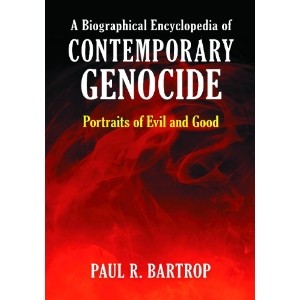 A Biographical Encyclopedia of Contemporary Genocide: Portraits of Evil and Good