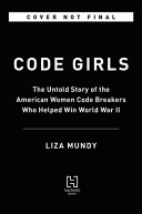 Code Girls: The Untold Story of the American Women Code Breakers of World War II