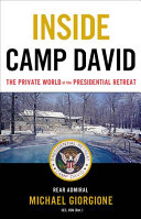 Inside Camp David: The Private World of the Presidential Retreat