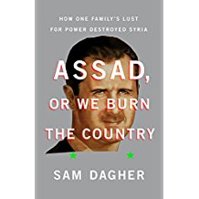 Assad, or We Burn the Country: How One Family's Lust for Power Destroyed Syria