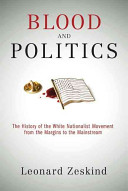Blood and Politics: The History of the White Nationalist Movement from the Margins to the Mainstream
