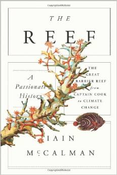 The Reef: A Passionate History; The Great Barrier Reef from Captain Cook to Climate Change