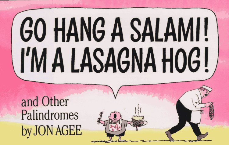 Go Hang a Salami! I'm a Lasagna Hog! and Other Palindromes