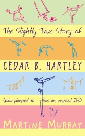 The Slightly True Story of Cedar B. Hartley (who planned to live an unusual life)