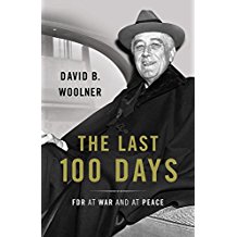 The Last 100 Days: FDR at War and at Peace