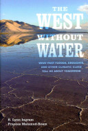 The West Without Water: What Past Floods, Droughts, and Other Climate Clues Tell Us About Tomorrow