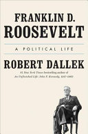 Franklin D. Roosevelt: A Political Life