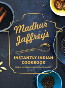 Madhur Jaffrey's Instantly Indian Cookbook: Modern and Classic Recipes for the Instant Pot®