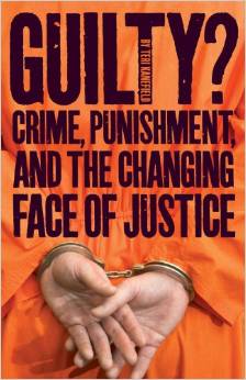 Guilty?: Crime, Punishment, and the Changing Face of Justice