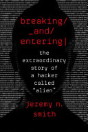 Breaking and Entering: The Extraordinary Story of a Hacker Called "Alien."