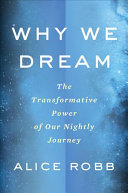 Why We Dream: The Transformative Power of Our Nightly Journey