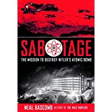 Sabotage: The Mission To Destroy Hitler's Atomic Bomb