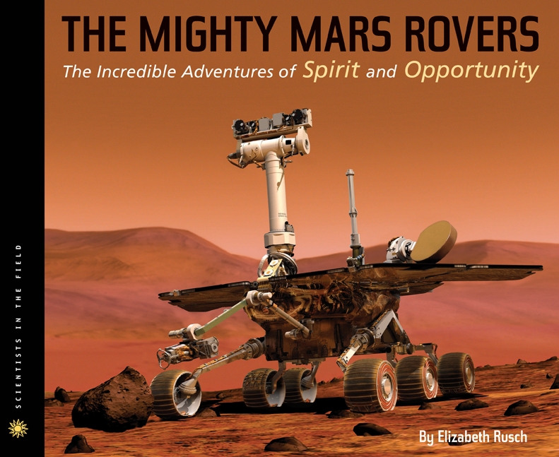 The Mighty Mars Rovers: The Incredible Adventures of Spirit and Opportunity 