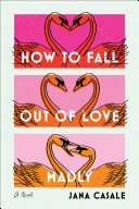 How To Fall Out of Love Madly