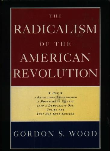 The radicalism of the American Revolution