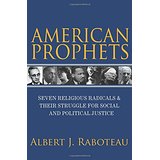 American Prophets: Seven Religious Radicals and Their Struggle for Social and Political Justice