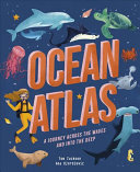 Ocean Atlas: A Journey Across the Waves and into the Deep