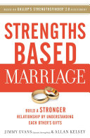 Strengths Based Marriage: Build a Stronger Relationship by Understanding Each Other's Gifts