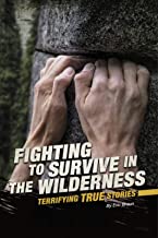 Fighting to Survive Being in the Wilderness: Terrifying True Stories