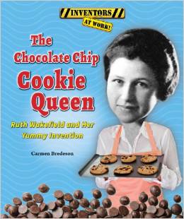 The Chocolate Chip Cookie Queen: Ruth Wakefield and Her Yummy Invention