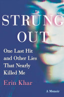 Strung Out: One Last Hit and Other Lies That Nearly Killed Me