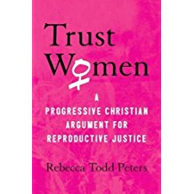 Trust Women: A Progressive Christian Argument for Reproductive Justice