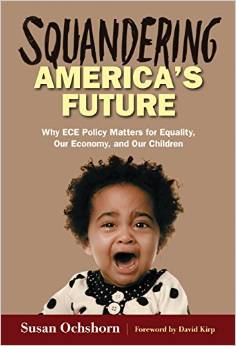 Squandering America's Future: Why ECE Policy Matters for Equality, Our Economy, and Our Children