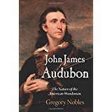 John James Audubon: The Nature of the American Woodsman