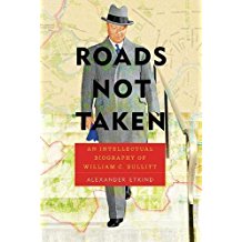 Roads Not Taken: An Intellectual Biography of William C. Bullitt