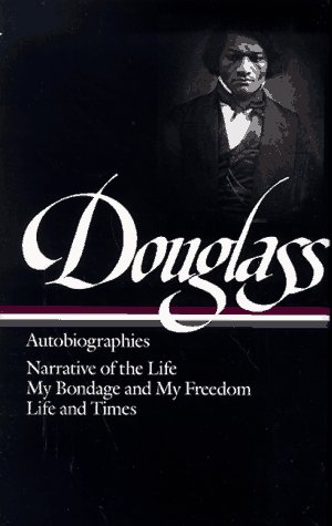 Douglass: Autobiographies; Narrative of the Life of Frederick Douglass, an American Slave