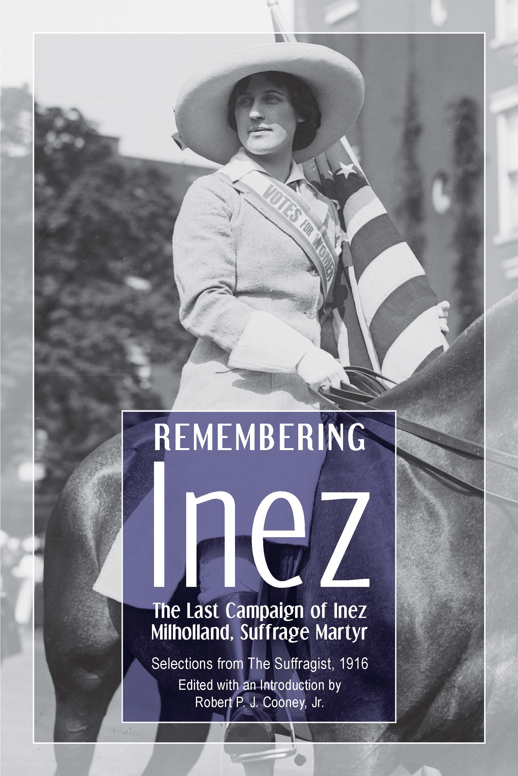 Remembering Inez: The Last Campaign of Inez Milholland, Suffrage Martyr