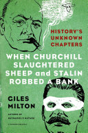 When Churchill Slaughtered Sheep and Stalin Robbed a Bank: History's Unknown Chapters