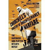 Churchill's Ministry of Ungentlemanly Warfare: The Mavericks Who Plotted Hitler's Defeat