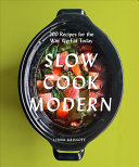 Slow Cook Modern: 200 Recipes for the Way We Eat Today