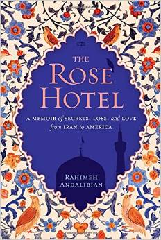 The Rose Hotel: A Memoir of Secrets, Loss, and Love from Iran to America