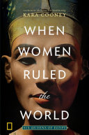 When Women Ruled the World: Six Queens of Egypt