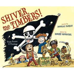 Shiver Me Timbers!: Pirate Poems & Paintings