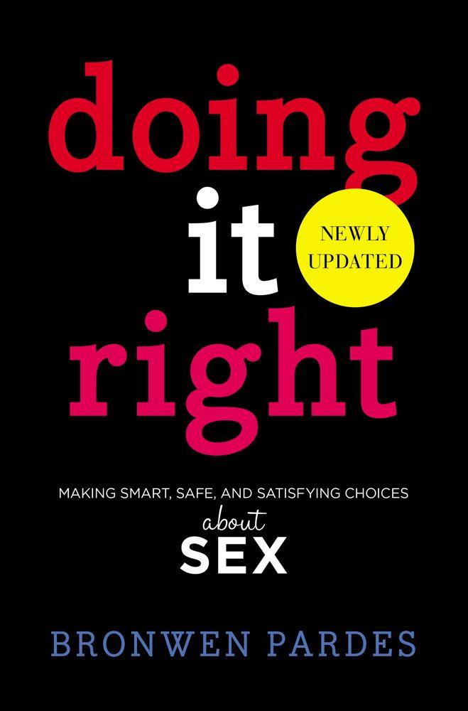 Doing It Right: Making Smart, Safe, and Satisfying Choices About Sex