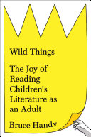 Wild Things: The Joy of Reading Children's Literature as an Adult