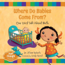 Where Do Babies Come From?: Our First Talk About Birth