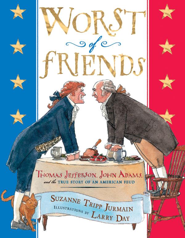 Worst of Friends: Thomas Jefferson, John Adams and the True Story of an American Feud