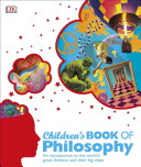 Children's Book of Philosophy: An Introduction to the World's Great Thinkers and Their Big Ideas