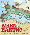 When on Earth?: History as You've Never Seen it Before!