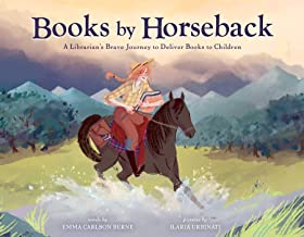 Books by Horseback: A Librarian's Brave Journey To Deliver Books to Children