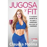 Jugosa y fit: El verdadero secreto de los jugos y ejercicios para tener un cuerpazo