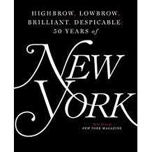 Highbrow, Lowbrow, Brilliant, Despicable: Fifty Years of New York Magazine